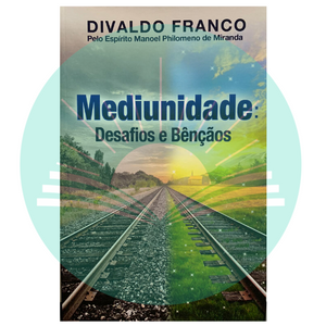 Mediunidade: Desafios e Bençãos - Divaldo Franco - Manoel Philomeno de Miranda (Espírito)