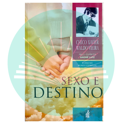 Sexo e Destino - Chico Xavier - Waldo Vieira - André Luiz (Espírito)